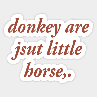 donkey are jsut little horse Sticker